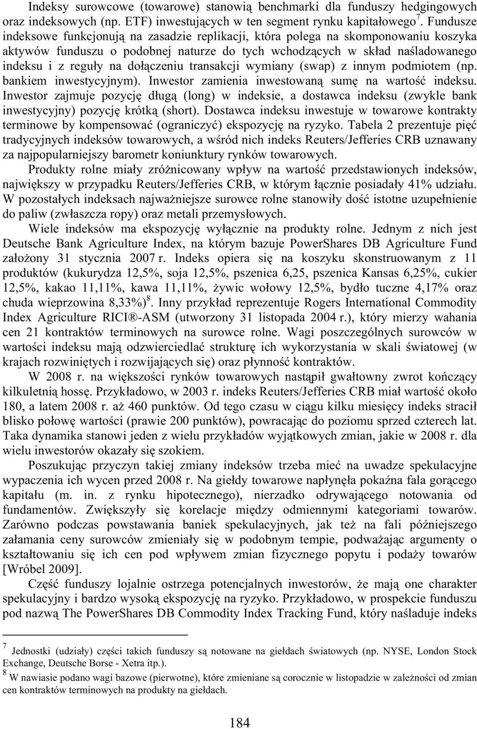 czeniu transakcji wymiany (swap) z innym podmiotem (np. bankiem inwestycyjnym). Inwestor zamienia inwestowan sum na warto indeksu.