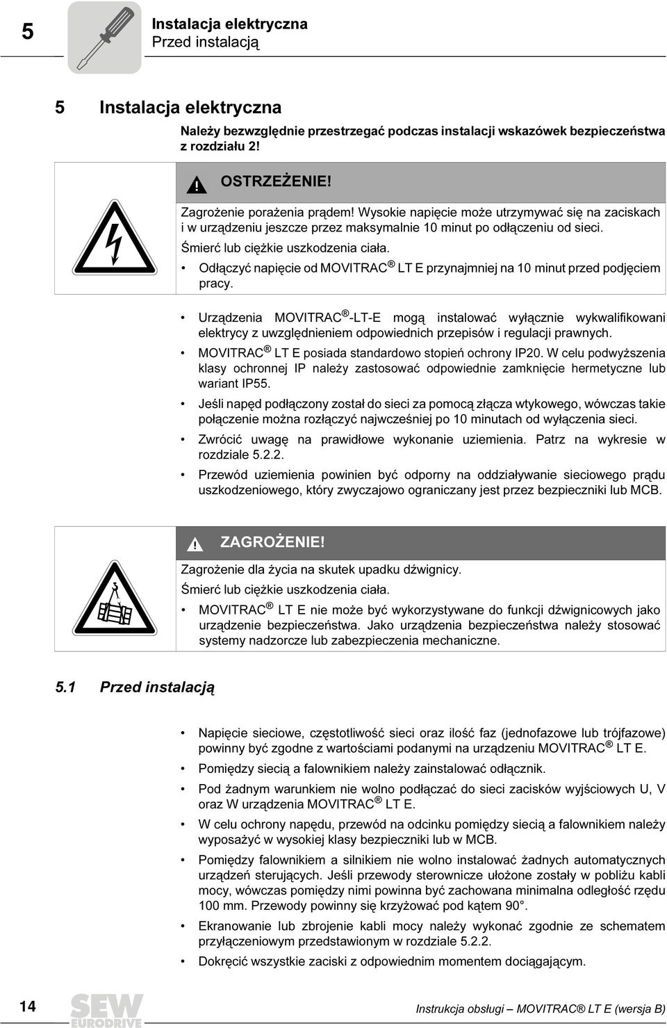 Odłączyć napięcie od MOVITRAC LT E przynajmniej na 10 minut przed podjęciem pracy.