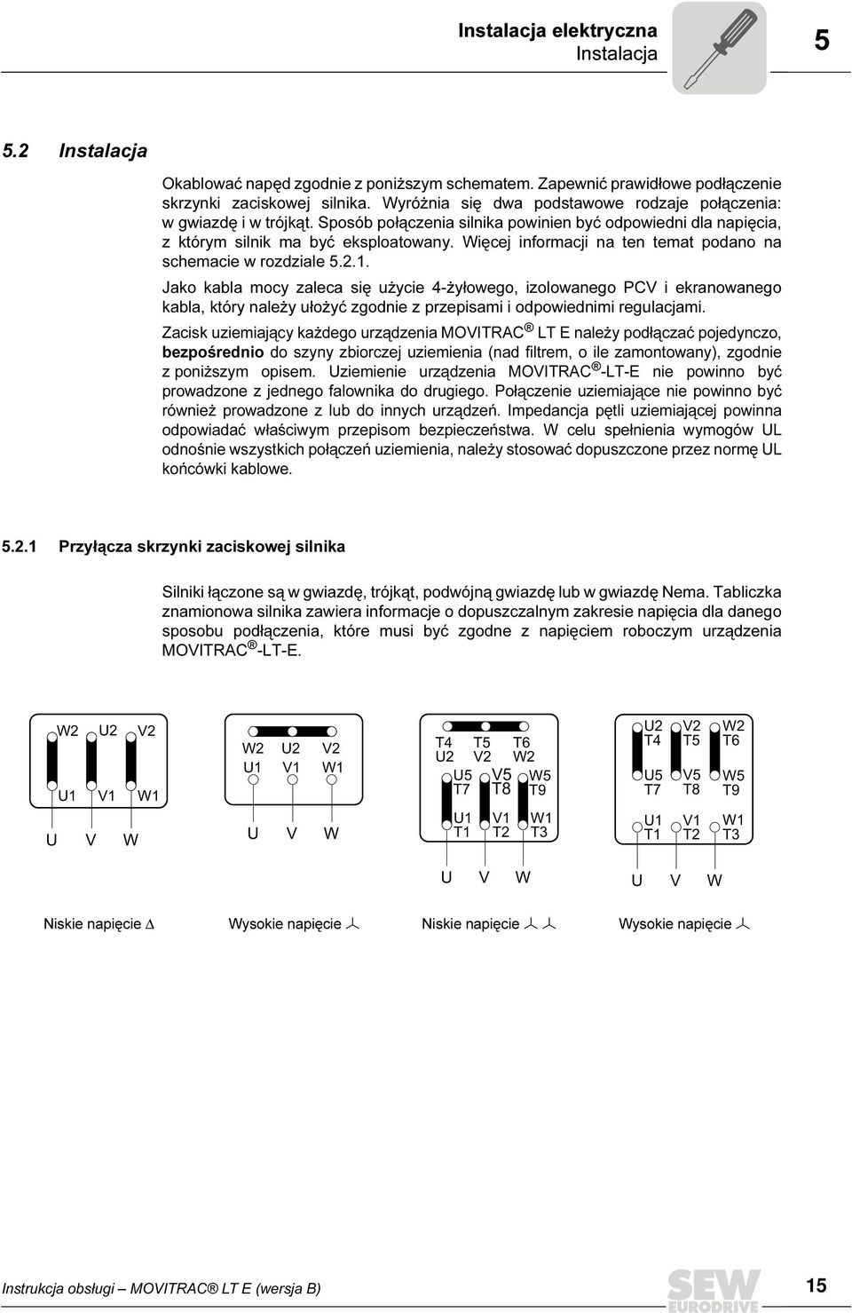 Więcej informacji na ten temat podano na schemacie w rozdziale 5.2.1.