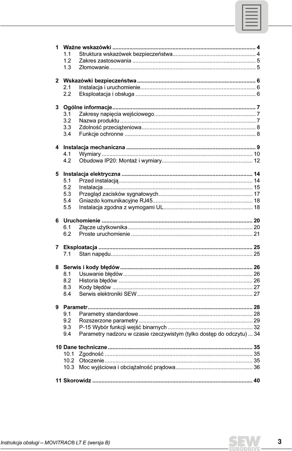 2 Obudowa IP20: Montaż i wymiary... 12 5 Instalacja elektryczna... 14 5.1 Przed instalacją... 14 5.2 Instalacja... 15 5.3 Przegląd zacisków sygnałowych... 17 5.4 Gniazdo komunikacyjne RJ45... 18 5.