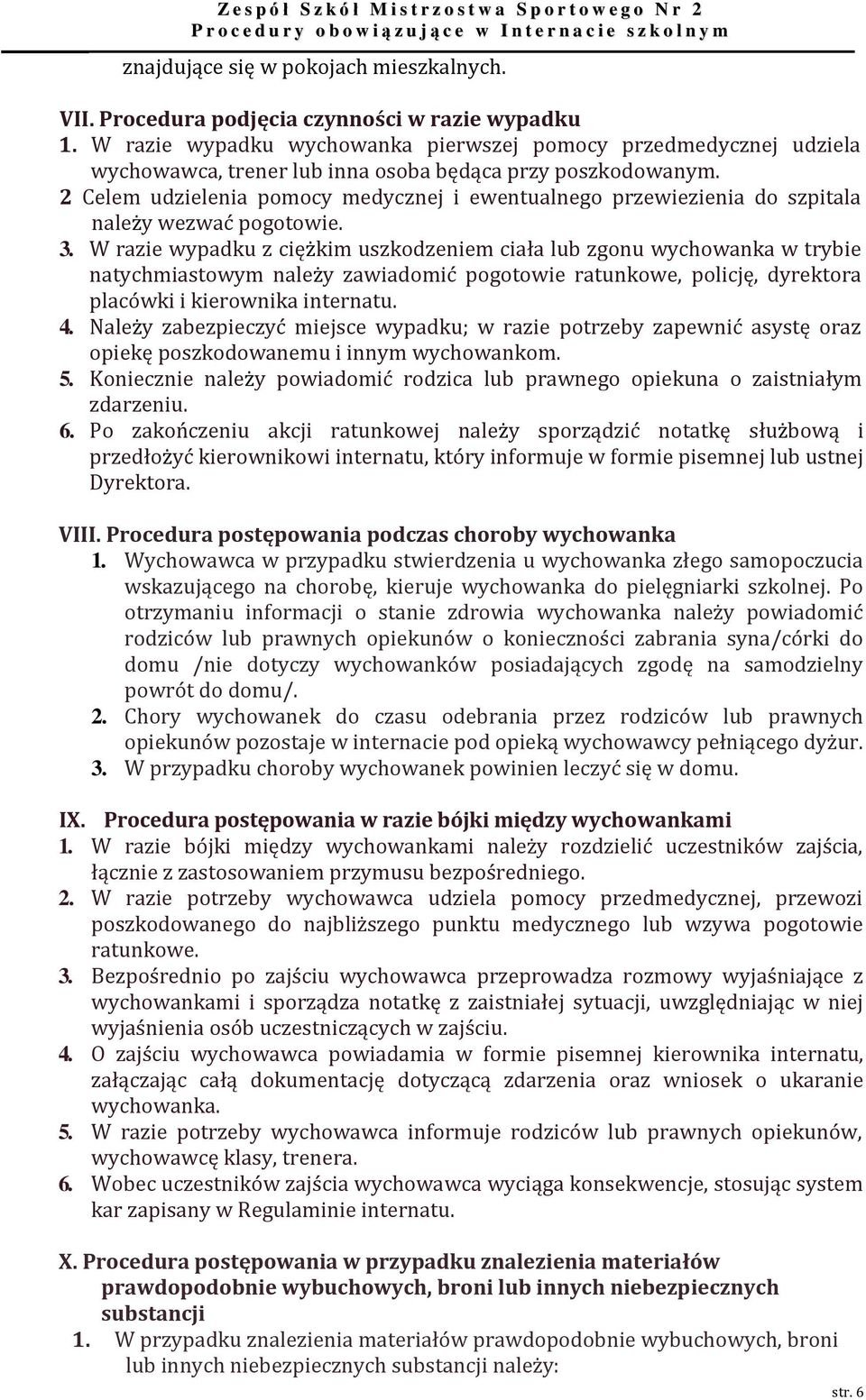 2 Celem udzielenia pomocy medycznej i ewentualnego przewiezienia do szpitala należy wezwać pogotowie. 3.