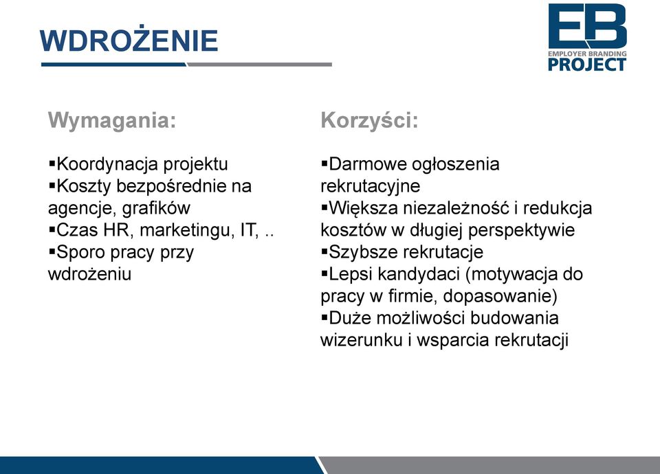 . Sporo pracy przy wdrożeniu Korzyści: Darmowe ogłoszenia rekrutacyjne Większa niezależność i