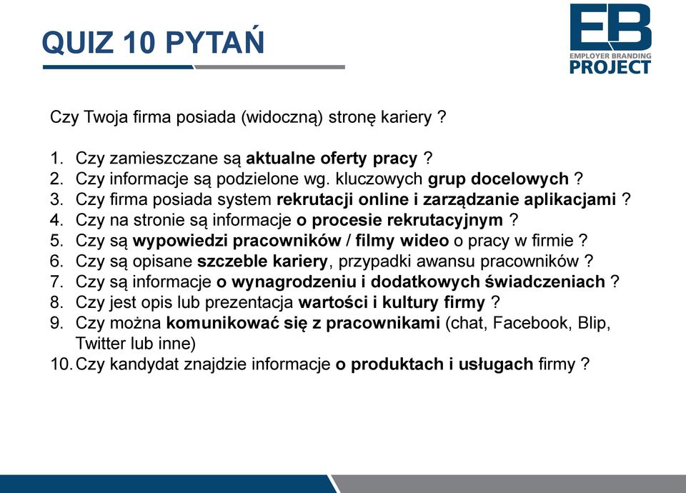 Czy są wypowiedzi pracowników / filmy wideo o pracy w firmie? 6. Czy są opisane szczeble kariery, przypadki awansu pracowników? 7.