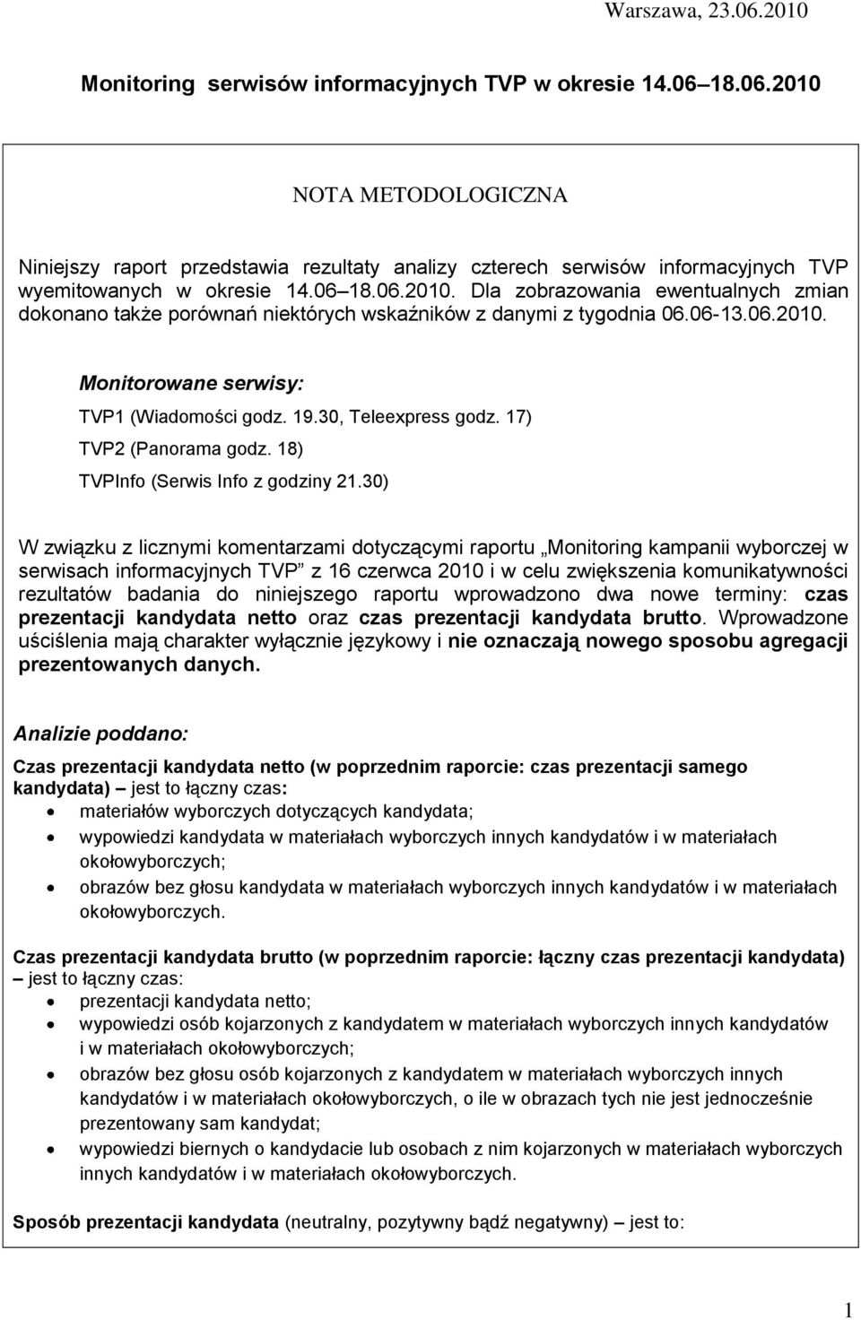 30, Teleexpress godz. 17) TVP2 (Panorama godz. 18) TVPInfo (Serwis Info z godziny 21.