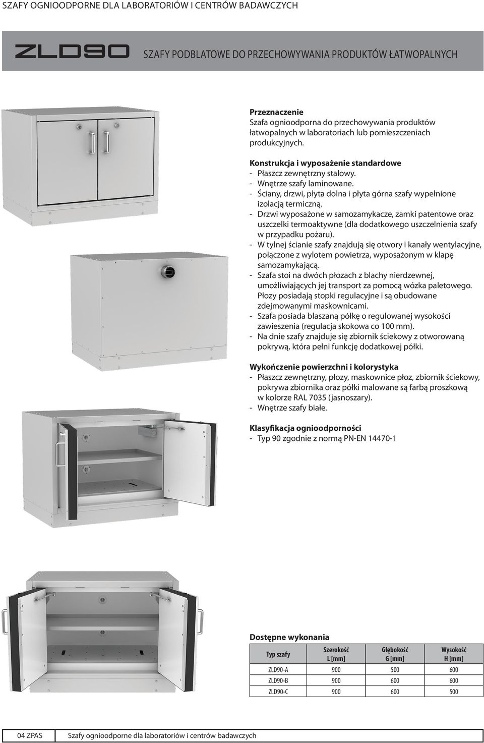 - Drzwi wyposażone w samozamykacze, zamki patentowe oraz uszczelki termoaktywne (dla dodatkowego uszczelnienia szafy w przypadku pożaru).