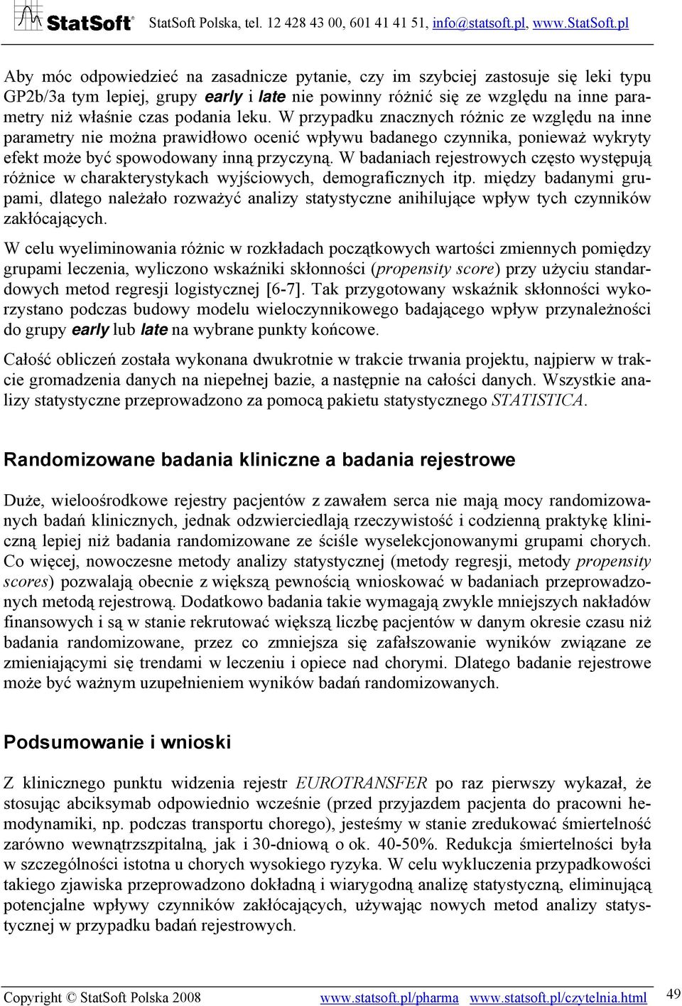 W badaniach rejestrowych często występują różnice w charakterystykach wyjściowych, demograficznych itp.