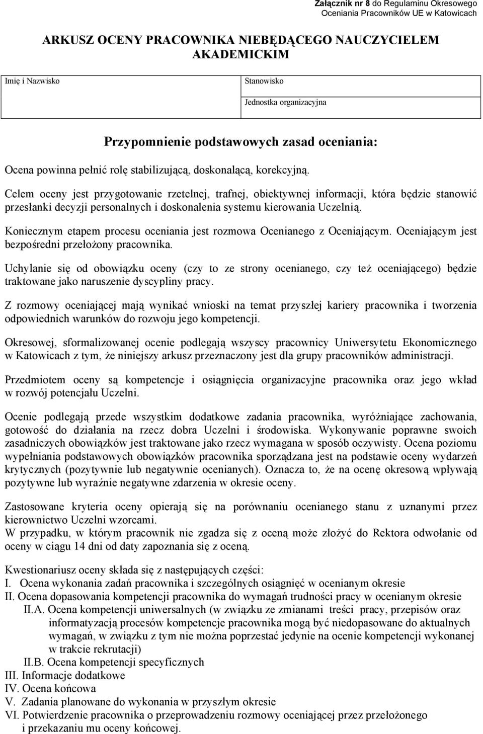 Celem oceny jest przygotowanie rzetelnej, trafnej, obiektywnej informacji, która będzie stanowić przesłanki decyzji personalnych i doskonalenia systemu kierowania Uczelnią.