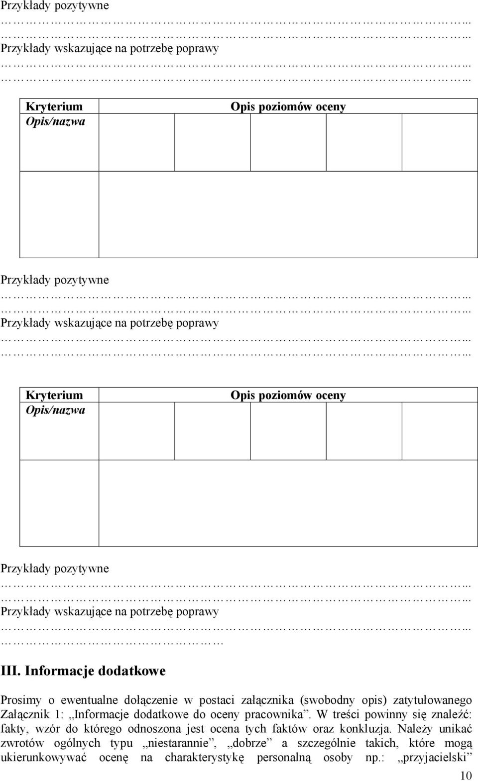 Informacje dodatkowe Prosimy o ewentualne dołączenie w postaci załącznika (swobodny opis) zatytułowanego Załącznik 1: Informacje dodatkowe do oceny pracownika.