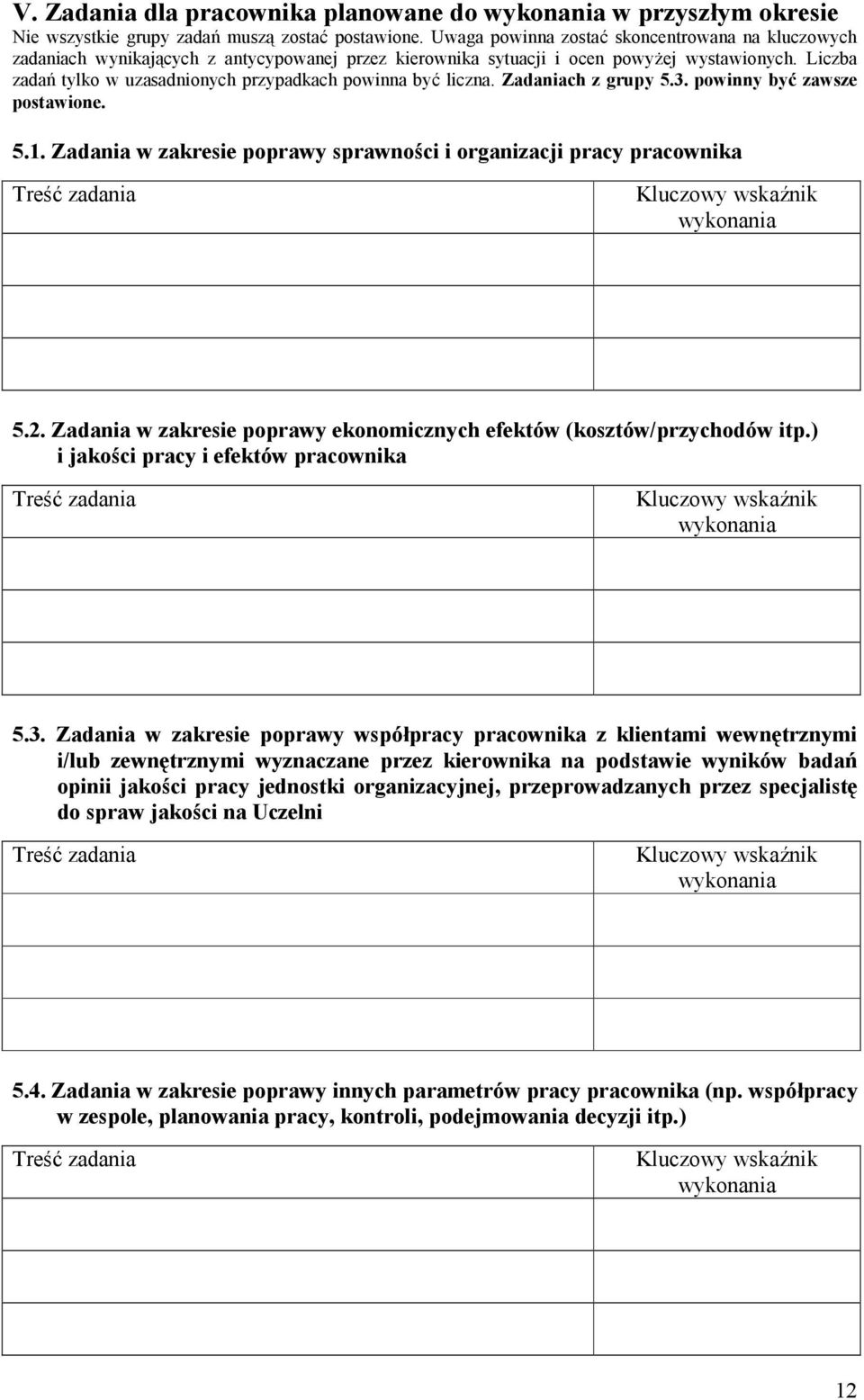 Liczba zadań tylko w uzasadnionych przypadkach powinna być liczna. Zadaniach z grupy 5.3. powinny być zawsze postawione. 5.1.