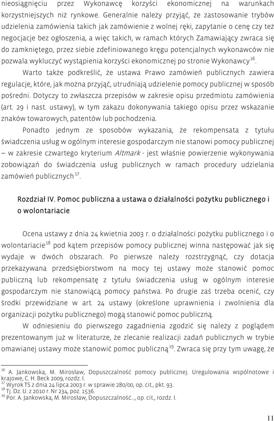 Zamawiający zwraca się do zamkniętego, przez siebie zdefiniowanego kręgu potencjalnych wykonawców nie pozwala wykluczyć wystąpienia korzyści ekonomicznej po stronie Wykonawcy 16.