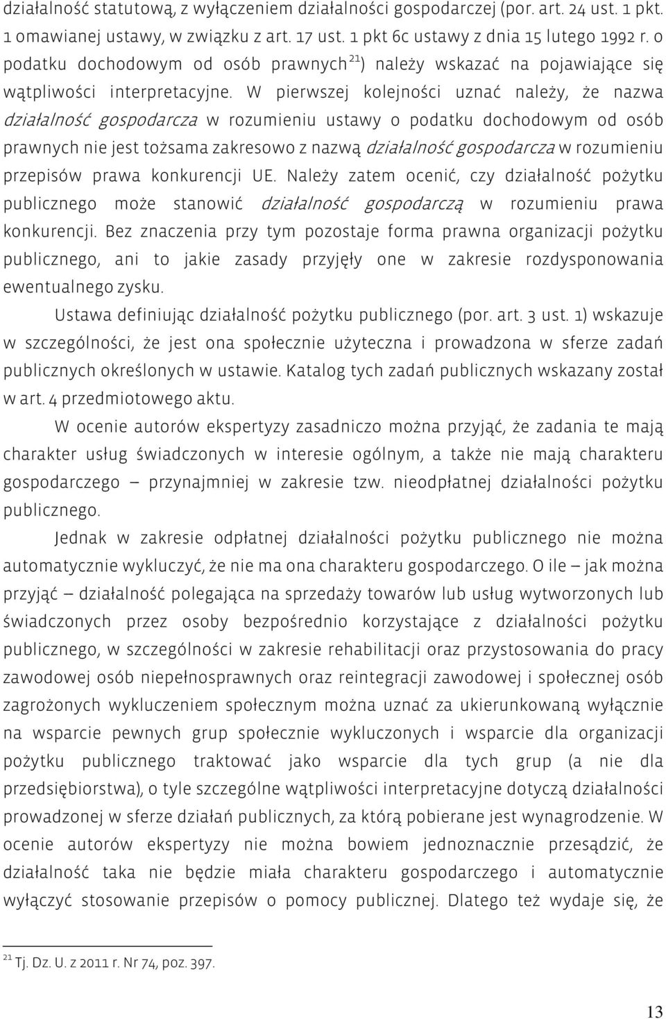 W pierwszej kolejności uznać należy, że nazwa działalność gospodarcza w rozumieniu ustawy o podatku dochodowym od osób prawnych nie jest tożsama zakresowo z nazwą działalność gospodarcza w rozumieniu