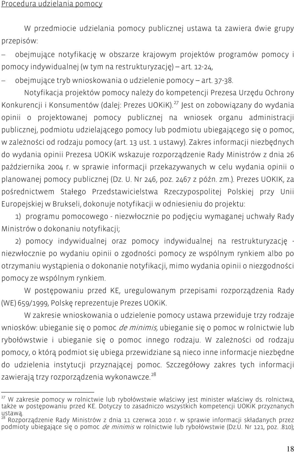 Notyfikacja projektów pomocy należy do kompetencji Prezesa Urzędu Ochrony Konkurencji i Konsumentów (dalej: Prezes UOKiK).