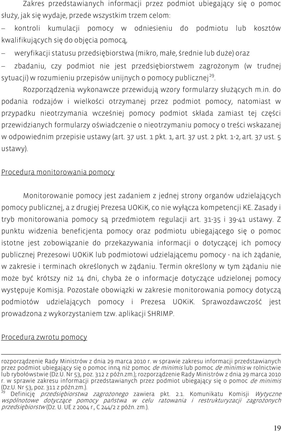 rozumieniu przepisów unijnych o pomocy publicznej 29. Rozporządzenia wykonawcze przewidują wzory formularzy służących m.in.