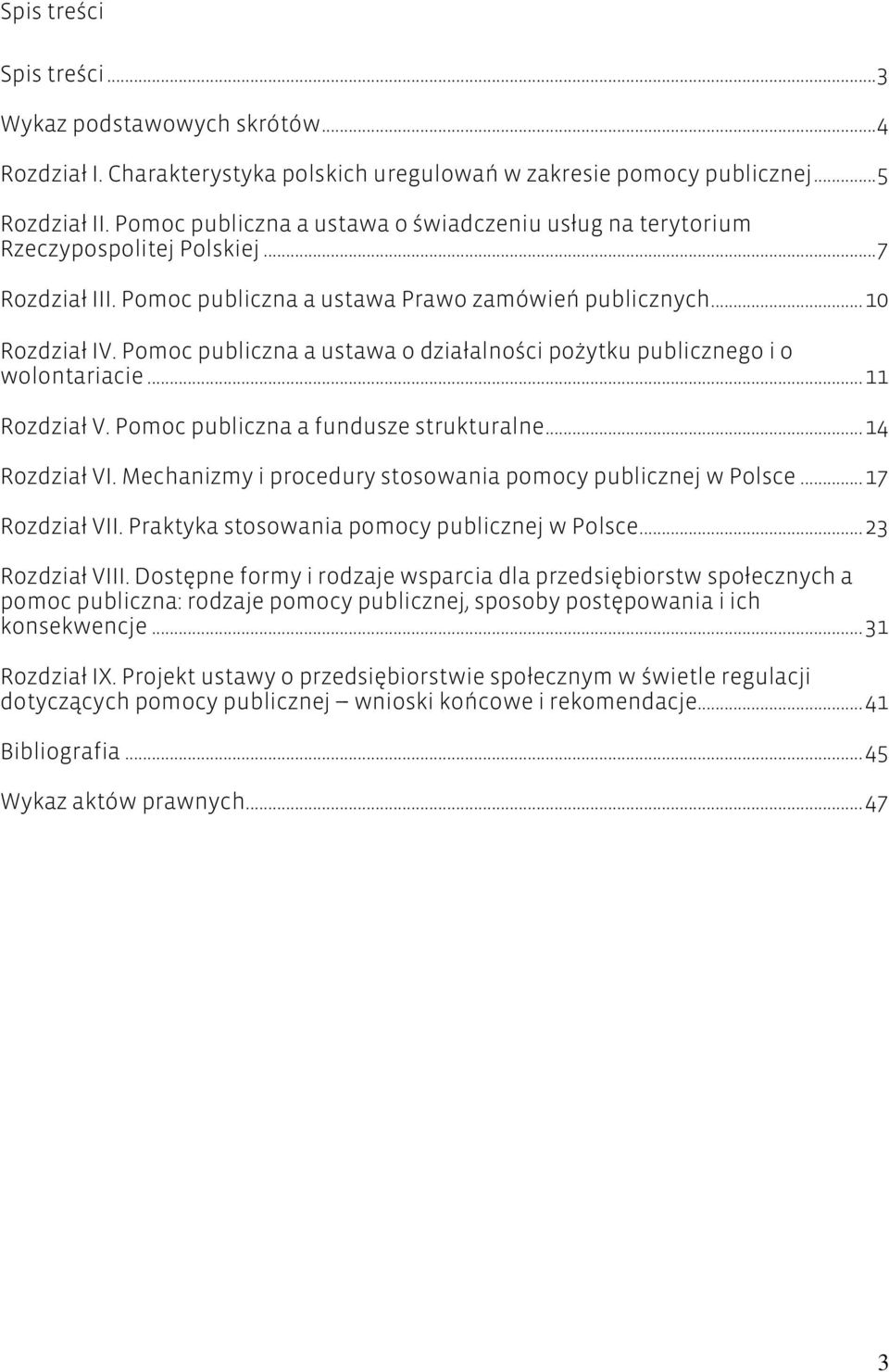 Pomoc publiczna a ustawa o działalności pożytku publicznego i o wolontariacie... 11 Rozdział V. Pomoc publiczna a fundusze strukturalne... 14 Rozdział VI.