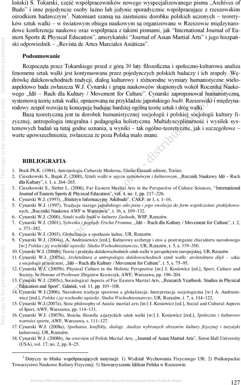 pismami, jak International Journal of Eastern Sports & Physical Education, amerykański Journal of Asian Martial Arts i jego hiszpański odpowiednik Revista de Artes Marciales Asiáticas.