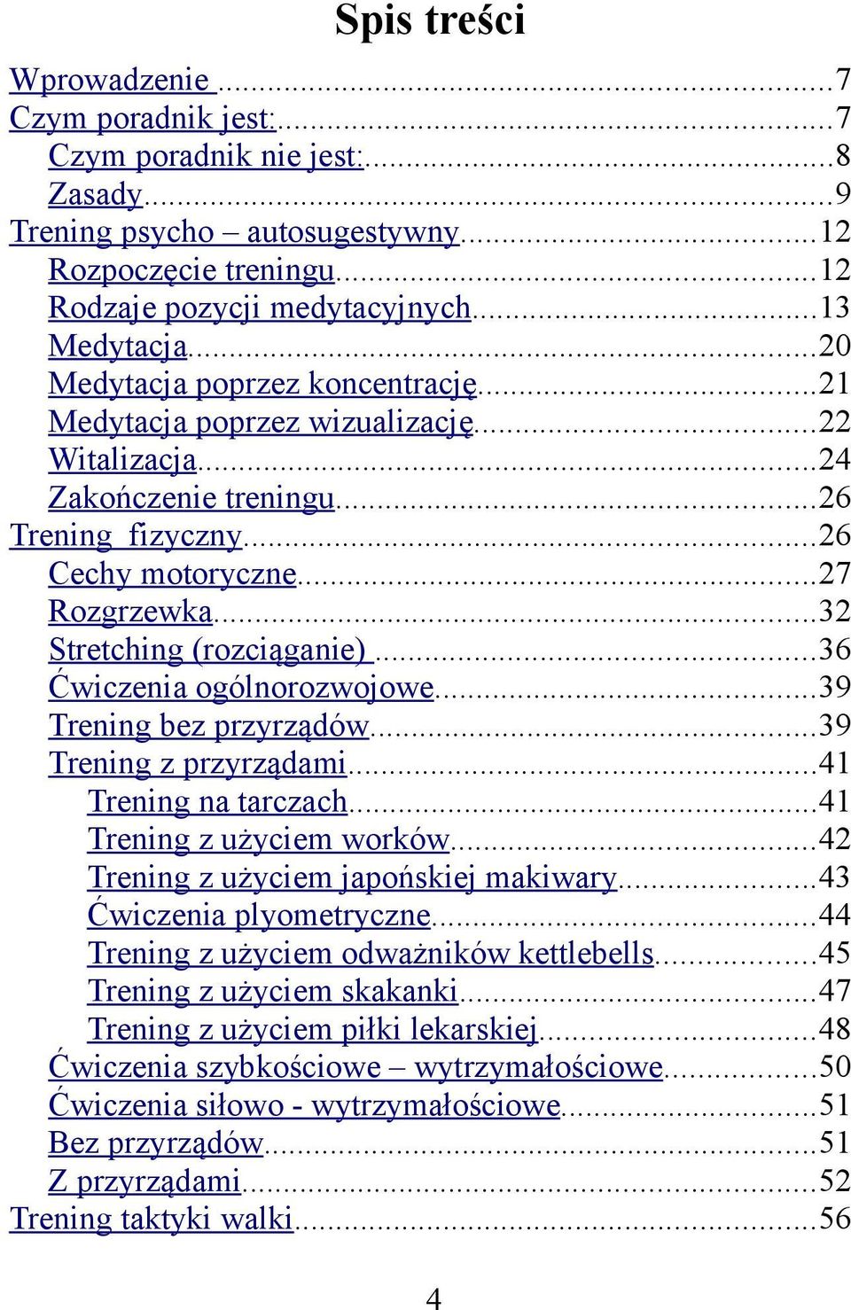 ..32 Stretching (rozciąganie)...36 Ćwiczenia ogólnorozwojowe...39 Trening bez przyrządów...39 Trening z przyrządami...41 Trening na tarczach...41 Trening z użyciem worków.