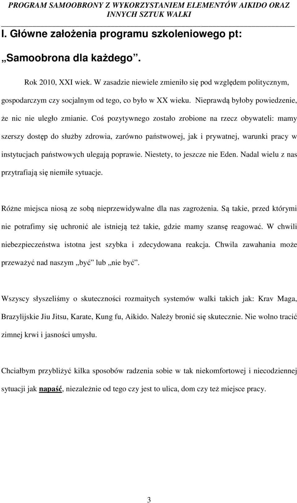 Coś pozytywnego zostało zrobione na rzecz obywateli: mamy szerszy dostęp do służby zdrowia, zarówno państwowej, jak i prywatnej, warunki pracy w instytucjach państwowych ulegają poprawie.