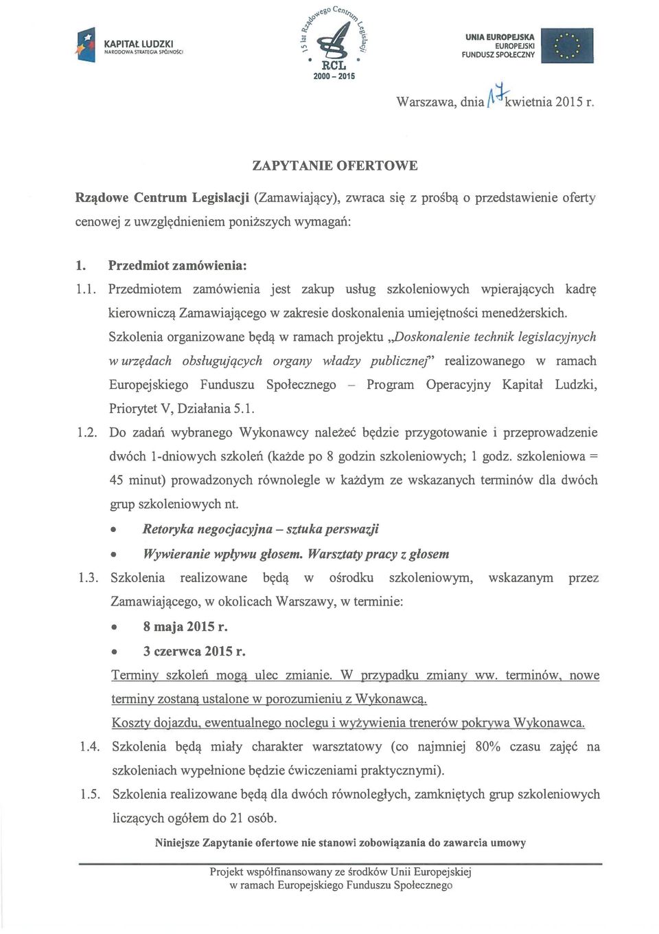 1. Przedmiotem zamówienia jest zakup usług szkoleniowych wpierających kadrę kierowniczą Zamawiającego w zakresie doskonalenia umiejętności menedżerskich.