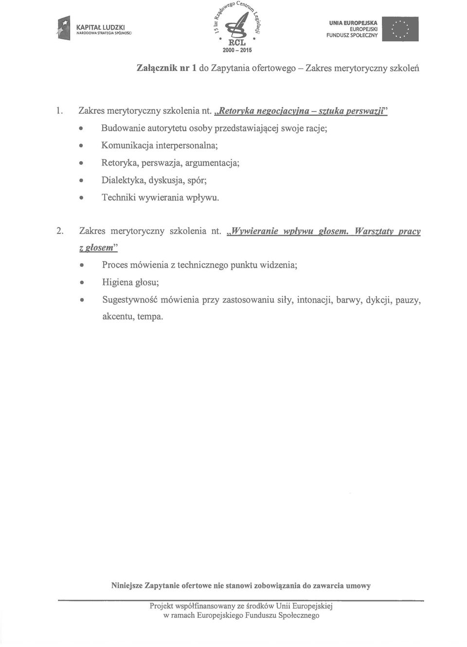 argumentacja; Dialektyka, dyskusja, spór; Techniki wywierania wpływu. 2. Zakres merytoryczny szkolenia nt. Wywieranie wpływu głosem.