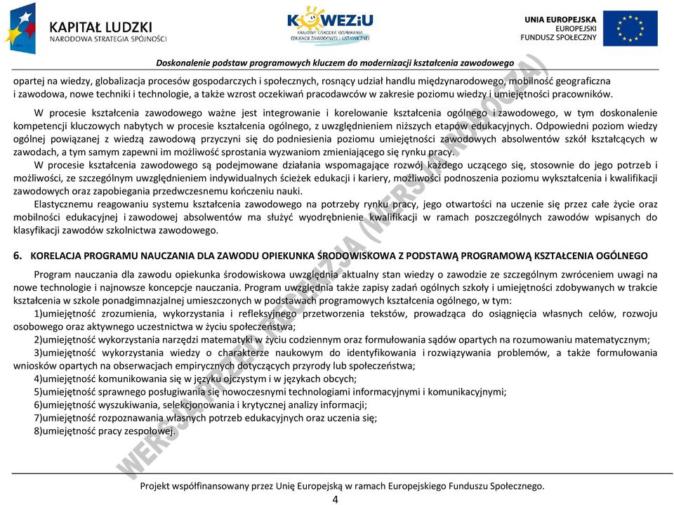 W procesie kształcenia zawodowego ważne jest integrowanie i korelowanie kształcenia ogólnego i zawodowego, w tym doskonalenie kompetencji kluczowych nabytych w procesie kształcenia ogólnego, z