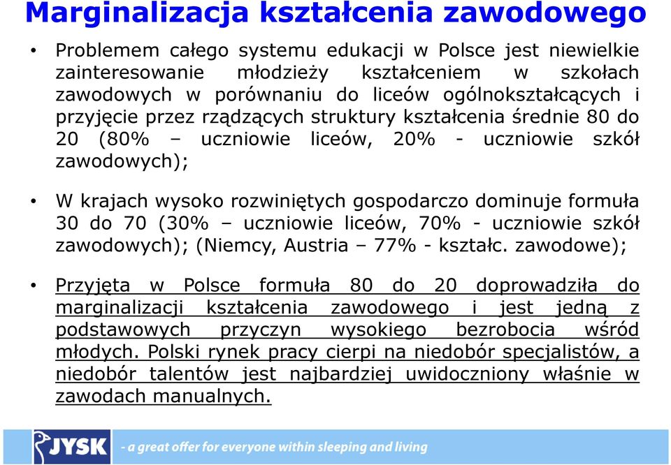 formuła 30 do 70 (30% uczniowie liceów, 70% - uczniowie szkół zawodowych);(niemcy, Austria 77%- kształc.