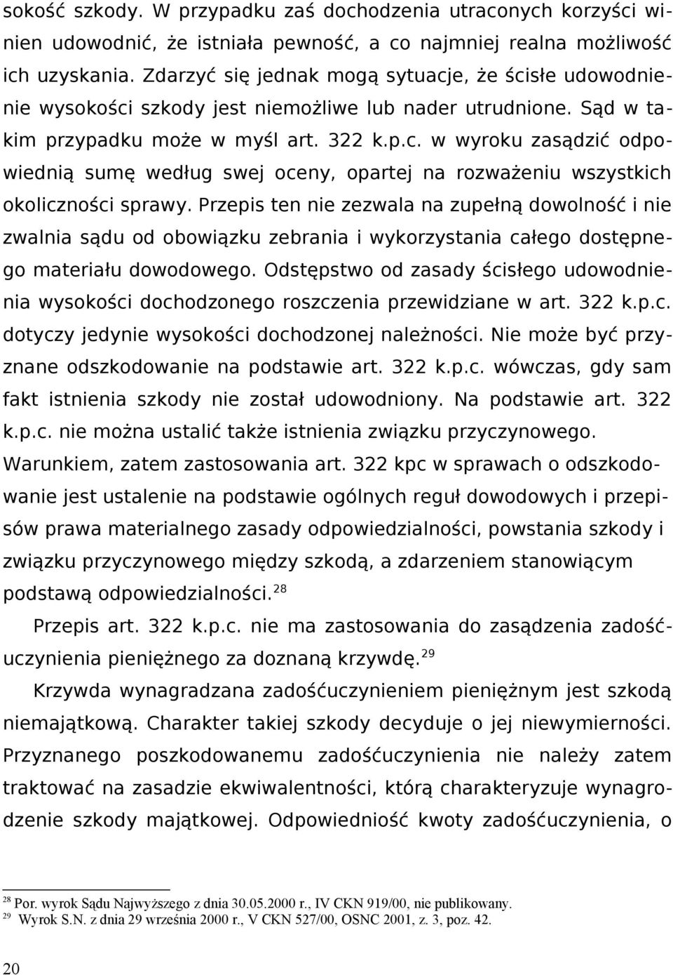 Przepis ten nie zezwala na zupełną dowolność i nie zwalnia sądu od obowiązku zebrania i wykorzystania całego dostępnego materiału dowodowego.