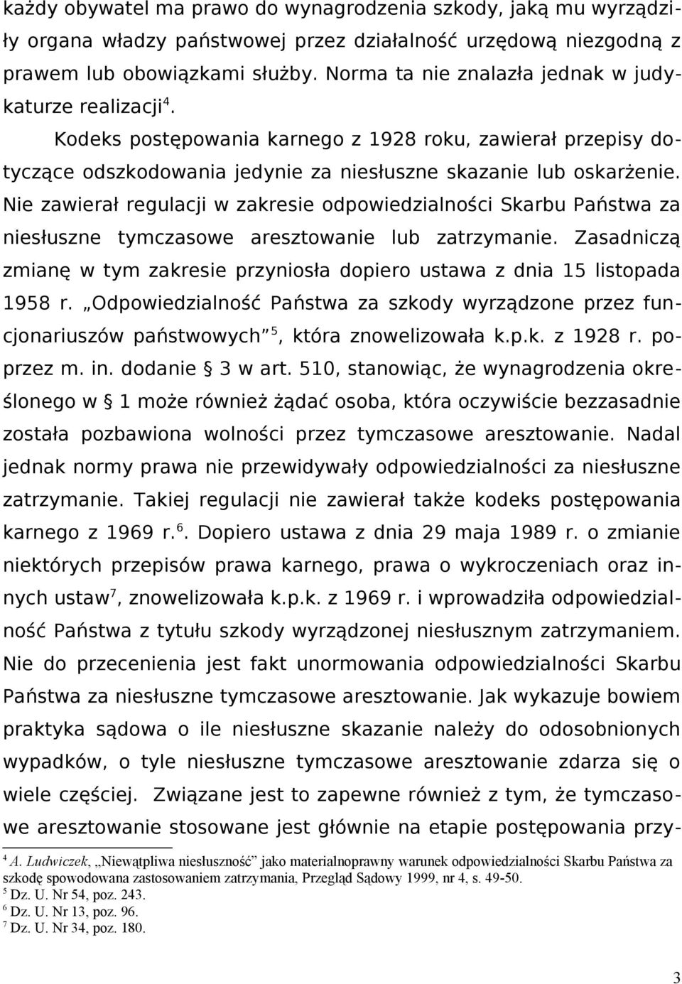 Nie zawierał regulacji w zakresie odpowiedzialności Skarbu Państwa za niesłuszne tymczasowe aresztowanie lub zatrzymanie.