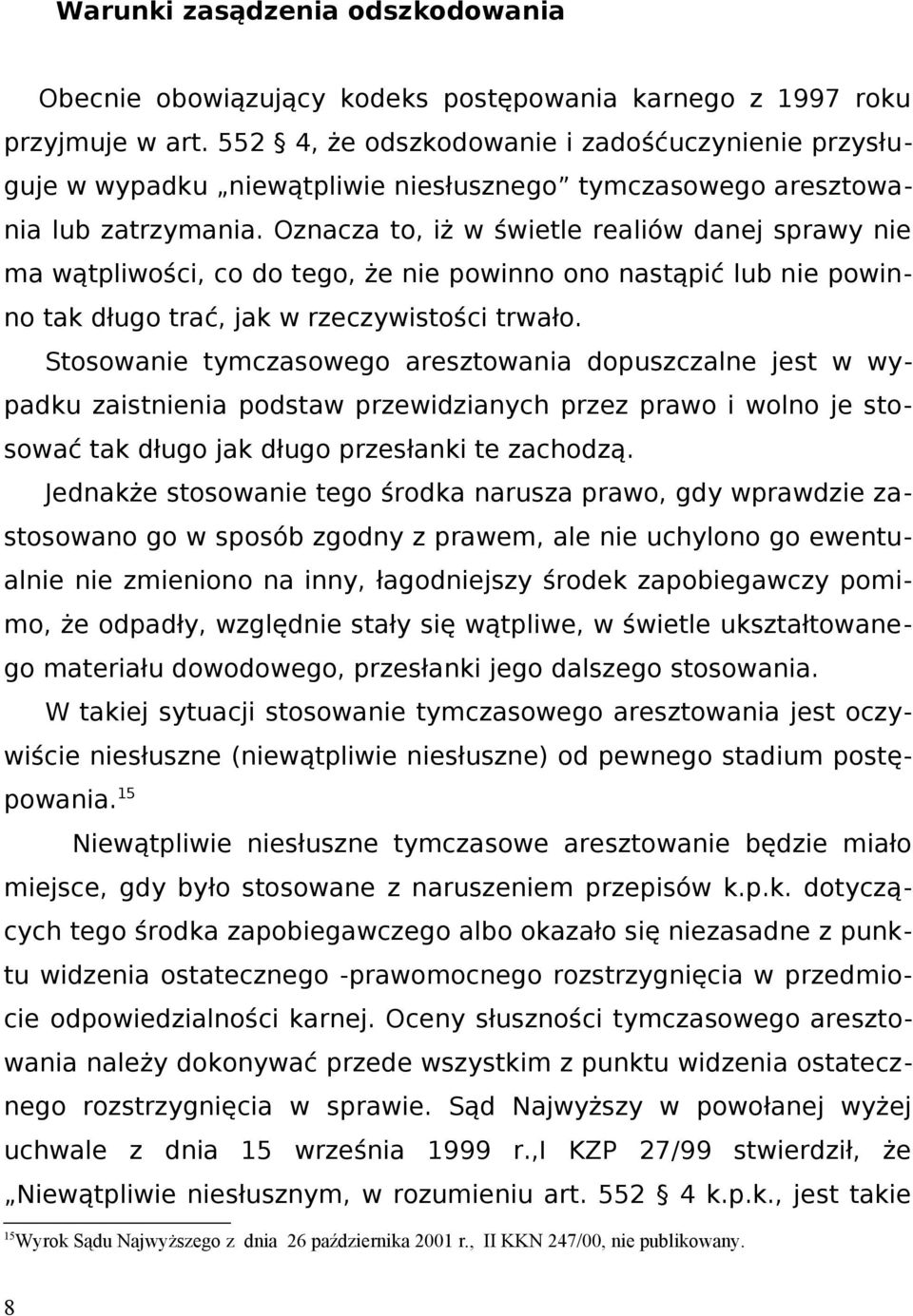 Oznacza to, iż w świetle realiów danej sprawy nie ma wątpliwości, co do tego, że nie powinno ono nastąpić lub nie powinno tak długo trać, jak w rzeczywistości trwało.