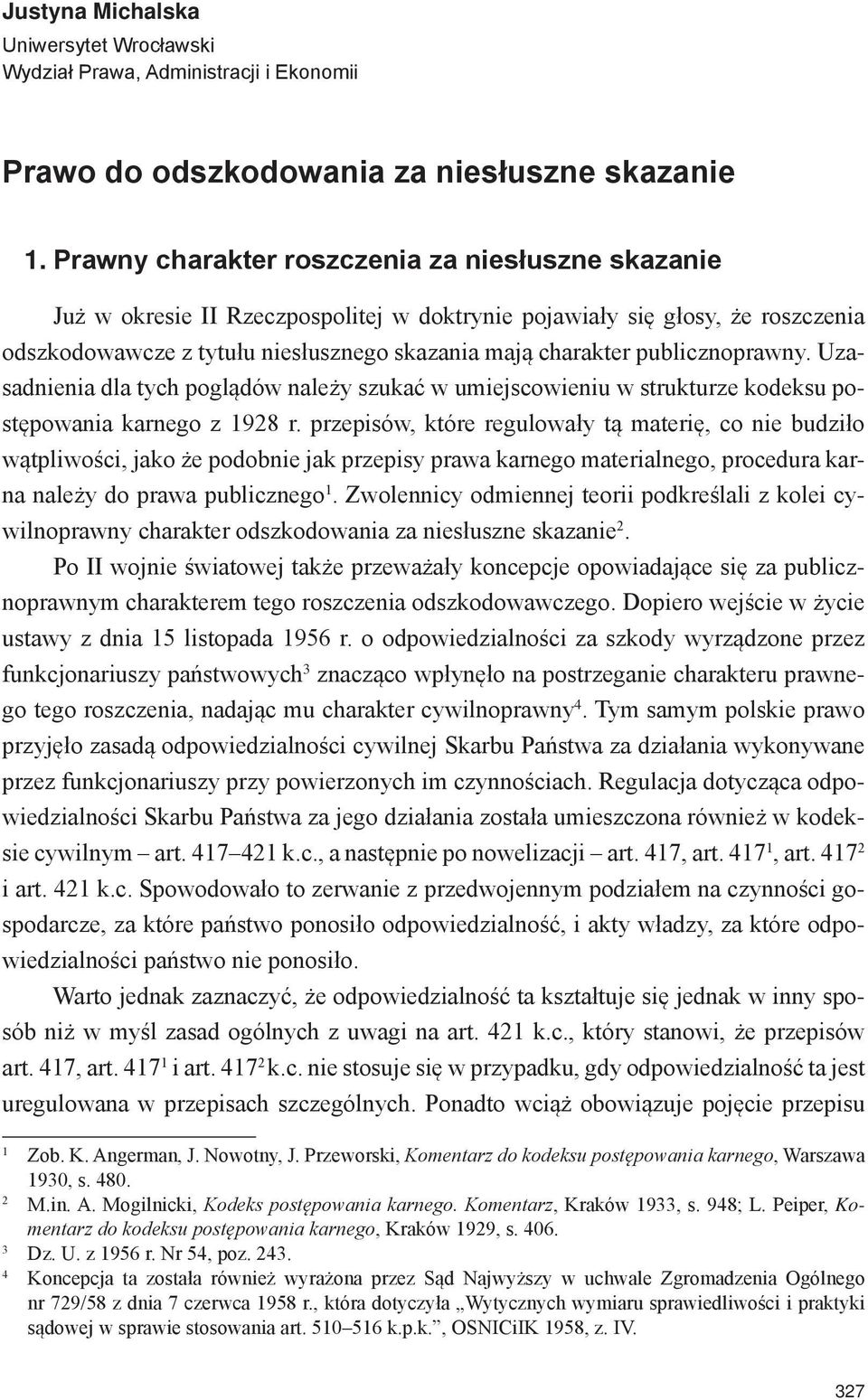 publicznoprawny. Uzasadnienia dla tych poglądów należy szukać w umiejscowieniu w strukturze kodeksu postępowania karnego z 1928 r.