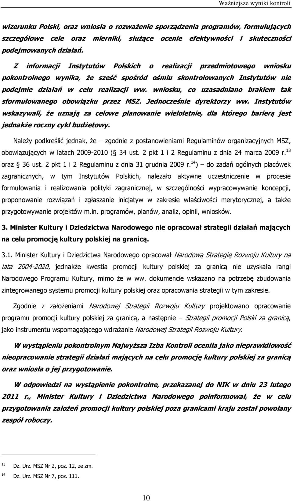 wniosku, co uzasadniano brakiem tak sformułowanego obowiązku przez MSZ. Jednocześnie dyrektorzy ww.