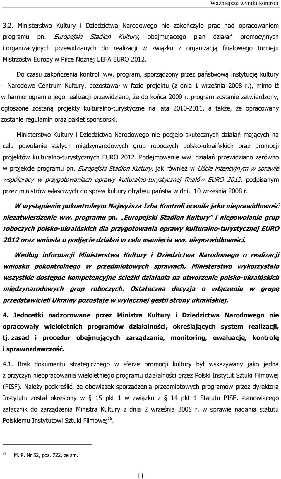 EURO 2012. Do czasu zakończenia kontroli ww. program, sporządzony przez państwową instytucję kultury Narodowe Centrum Kultury, pozostawał w fazie projektu (z dnia 1 września 2008 r.