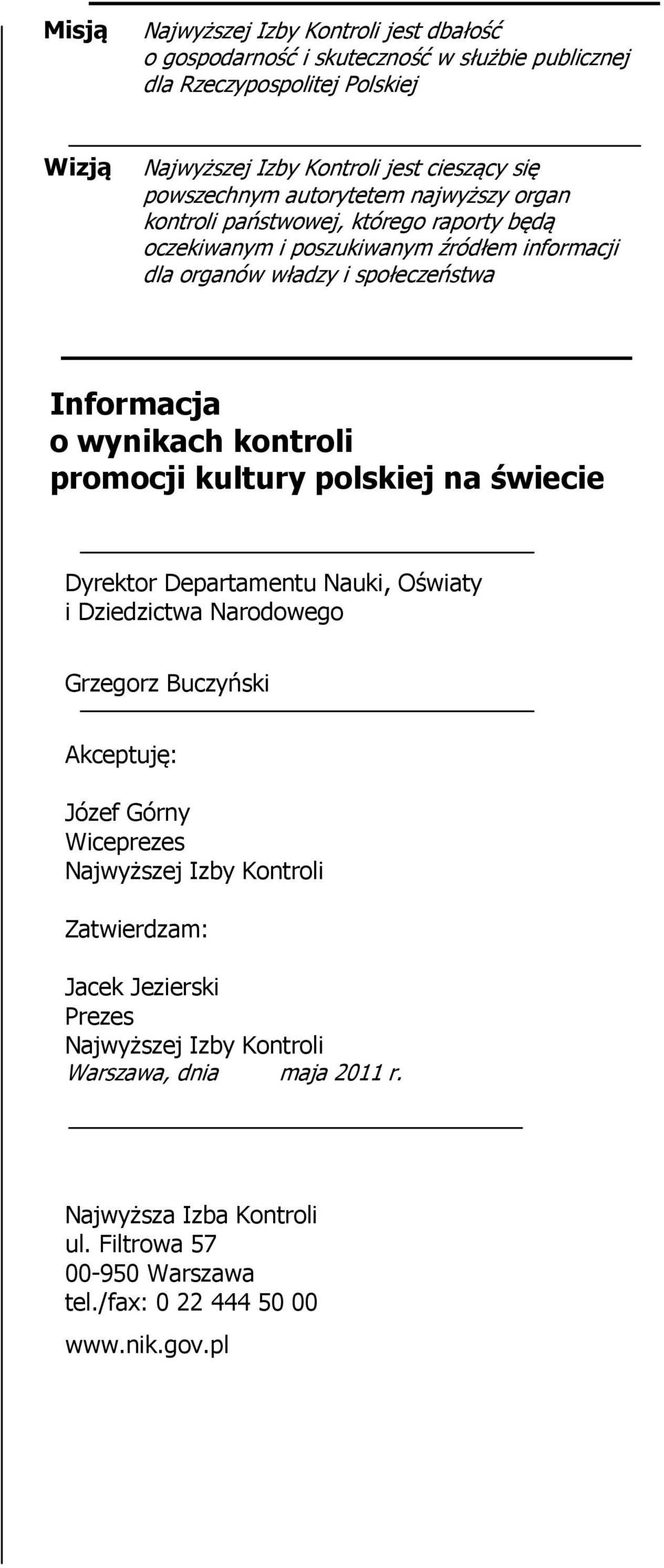 wynikach kontroli promocji kultury polskiej na świecie Dyrektor Departamentu Nauki, Oświaty i Dziedzictwa Narodowego Grzegorz Buczyński Akceptuję: Józef Górny Wiceprezes Najwyższej