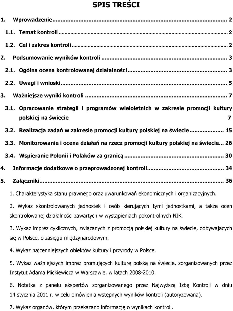 Realizacja zadań w zakresie promocji kultury polskiej na świecie... 15 3.3. Monitorowanie i ocena działań na rzecz promocji kultury polskiej na świecie... 26 3.4.