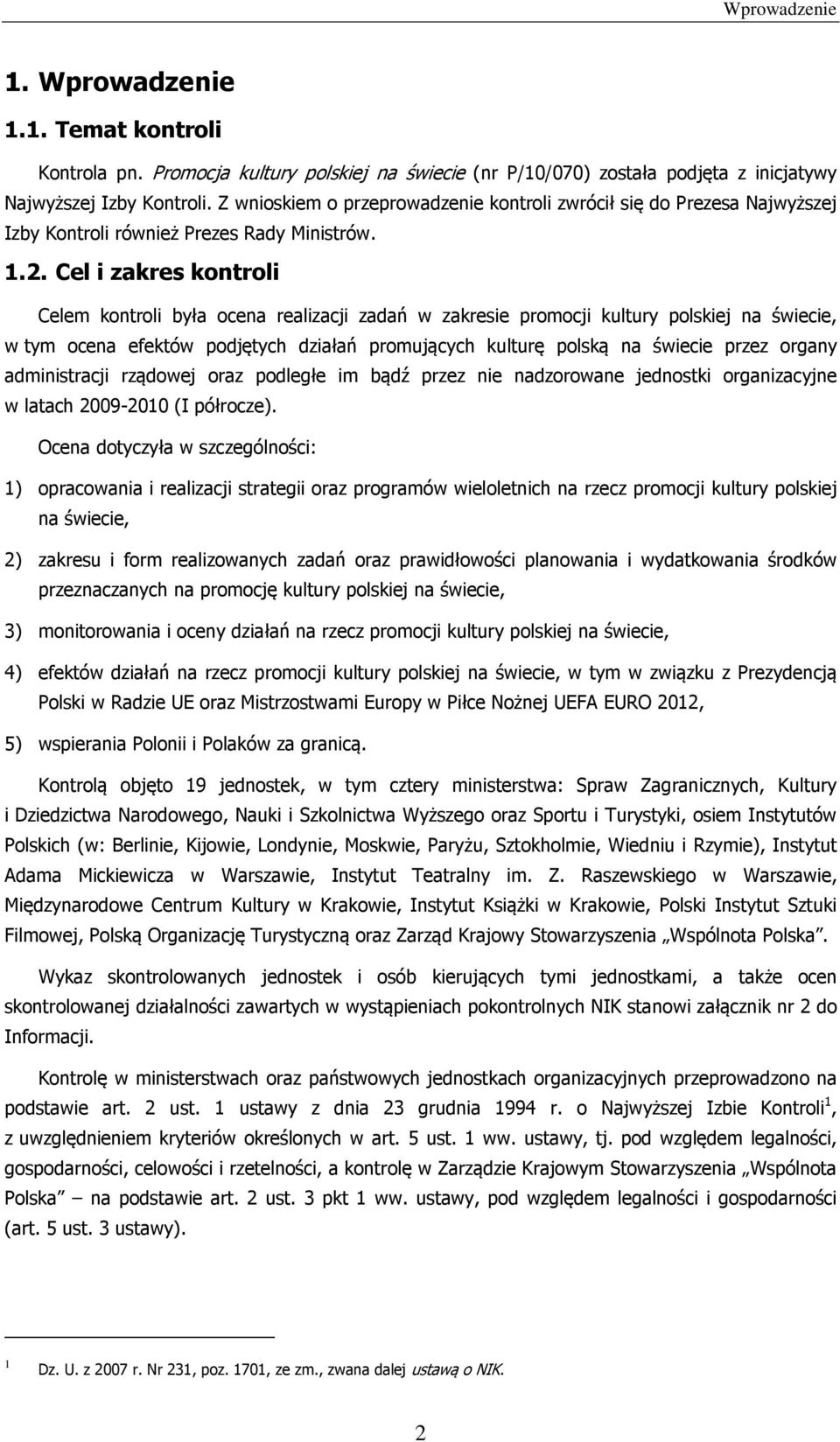 Cel i zakres kontroli Celem kontroli była ocena realizacji zadań w zakresie promocji kultury polskiej na świecie, w tym ocena efektów podjętych działań promujących kulturę polską na świecie przez