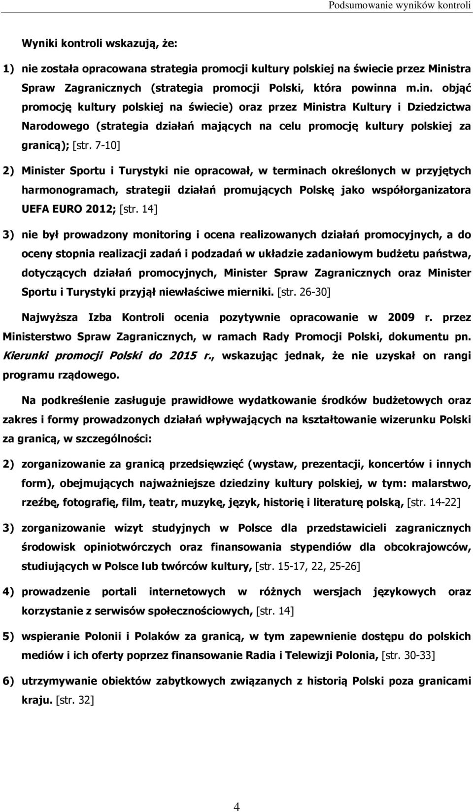 7-10] 2) Minister Sportu i Turystyki nie opracował, w terminach określonych w przyjętych harmonogramach, strategii działań promujących Polskę jako współorganizatora UEFA EURO 2012; [str.