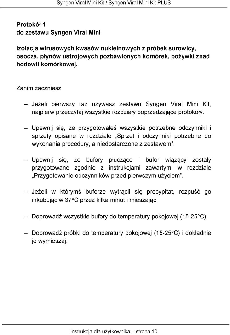 Upewnij się, że przygotowałeś wszystkie potrzebne odczynniki i sprzęty opisane w rozdziale Sprzęt i odczynniki potrzebne do wykonania procedury, a niedostarczone z zestawem.