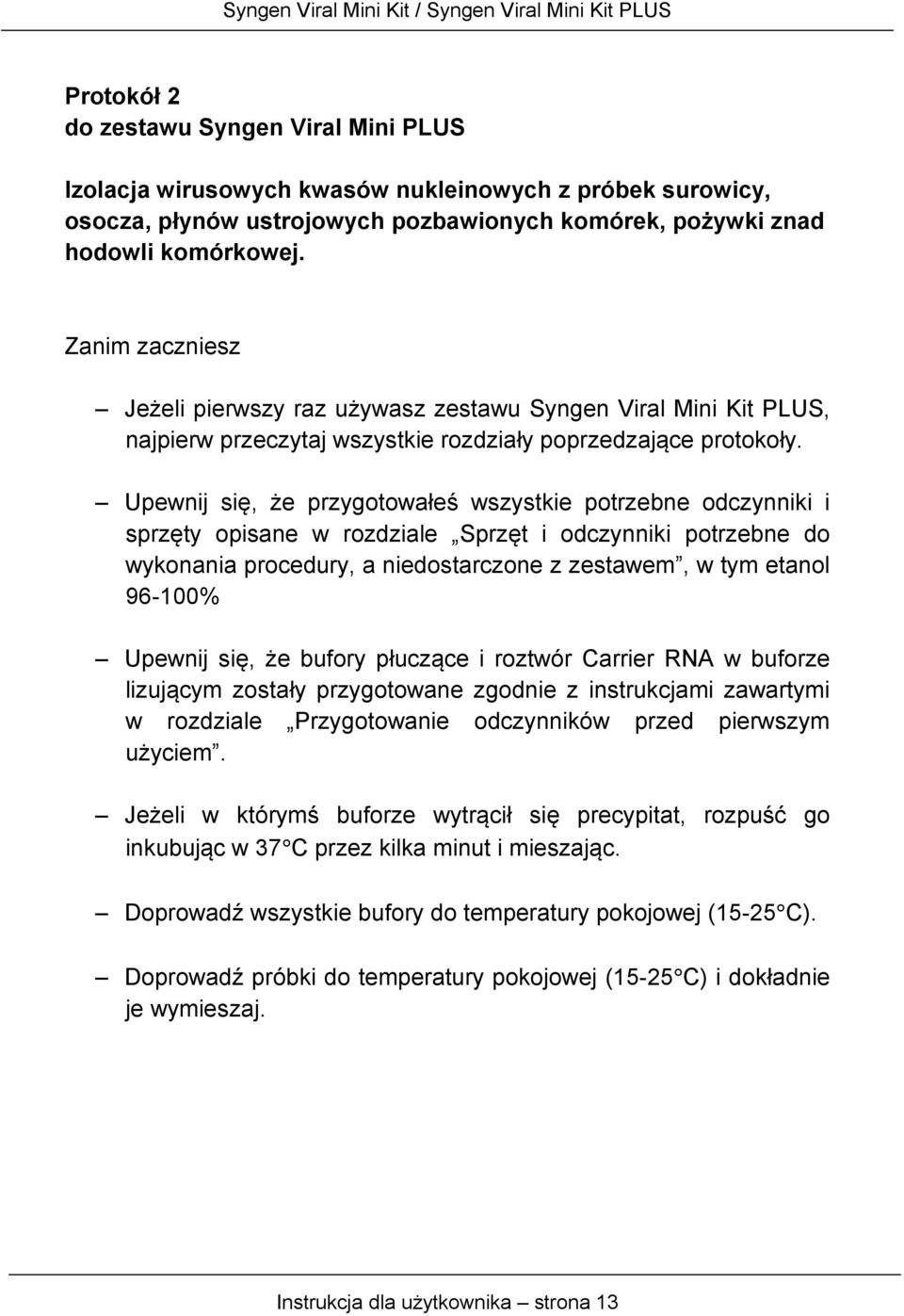 Upewnij się, że przygotowałeś wszystkie potrzebne odczynniki i sprzęty opisane w rozdziale Sprzęt i odczynniki potrzebne do wykonania procedury, a niedostarczone z zestawem, w tym etanol 96-100%