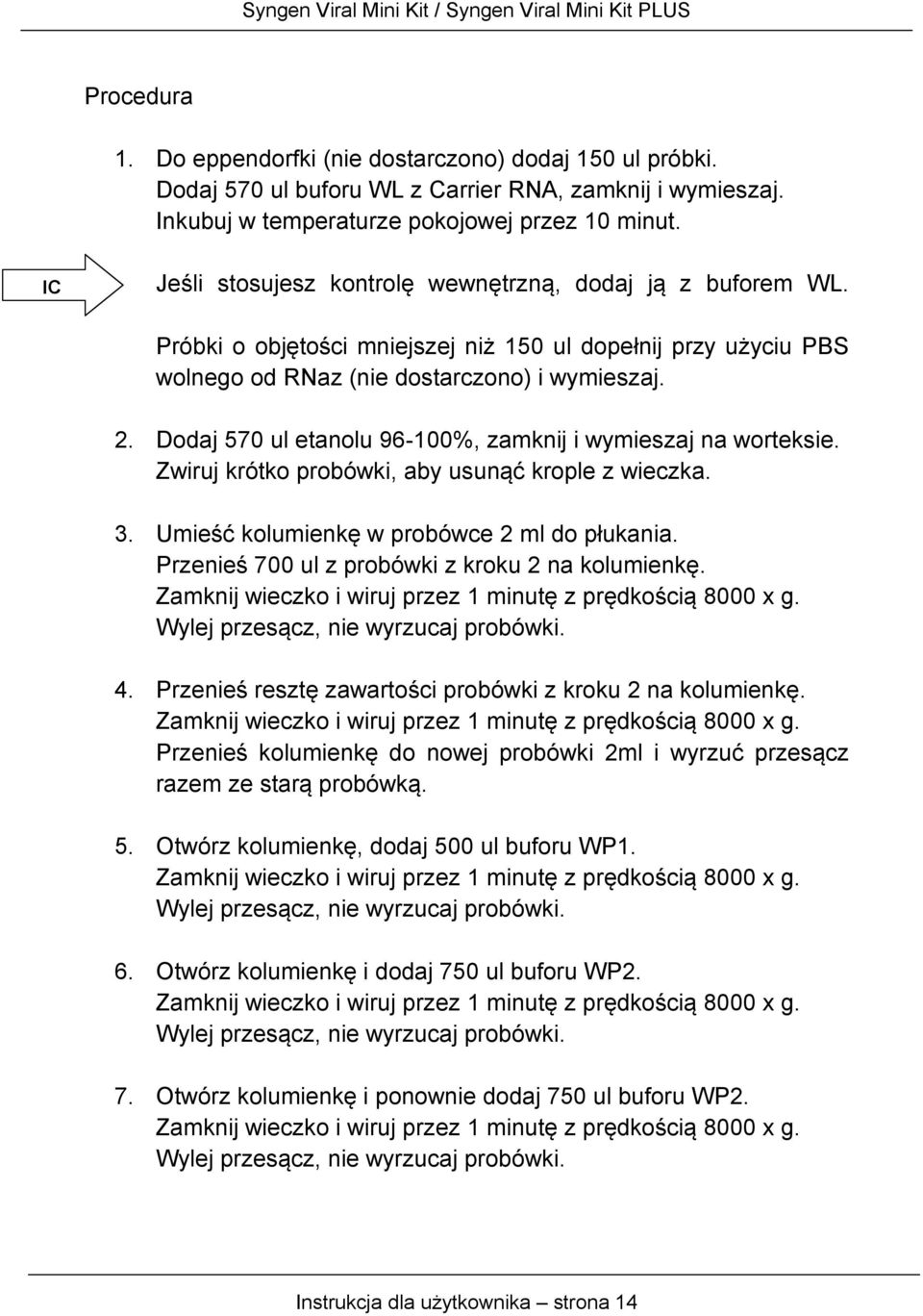 Dodaj 570 ul etanolu 96-100%, zamknij i wymieszaj na worteksie. Zwiruj krótko probówki, aby usunąć krople z wieczka. 3. Umieść kolumienkę w probówce 2 ml do płukania.