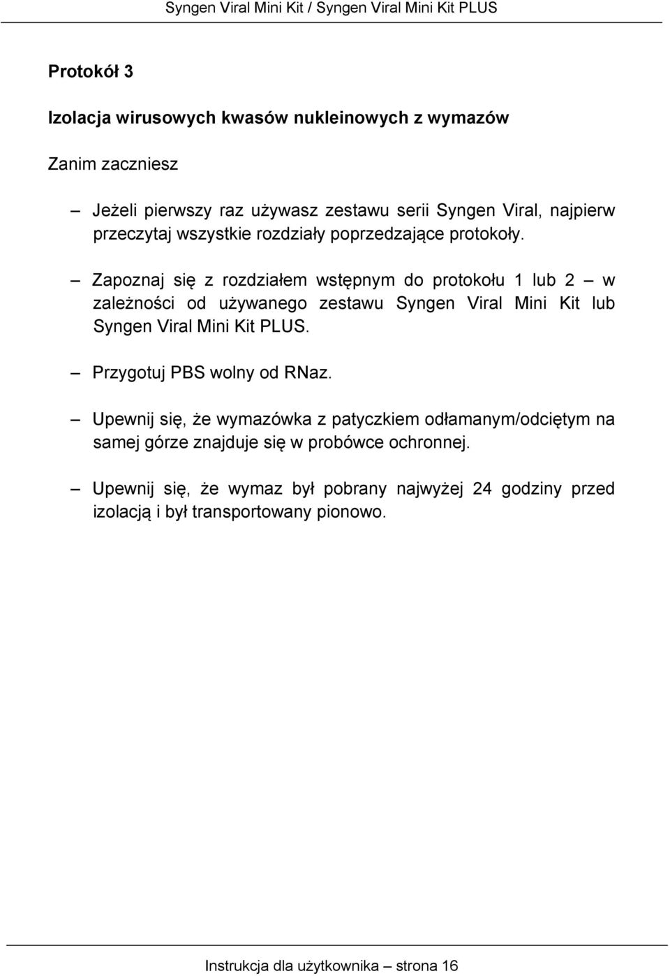 Zapoznaj się z rozdziałem wstępnym do protokołu 1 lub 2 w zależności od używanego zestawu Syngen Viral Mini Kit lub Syngen Viral Mini Kit PLUS.