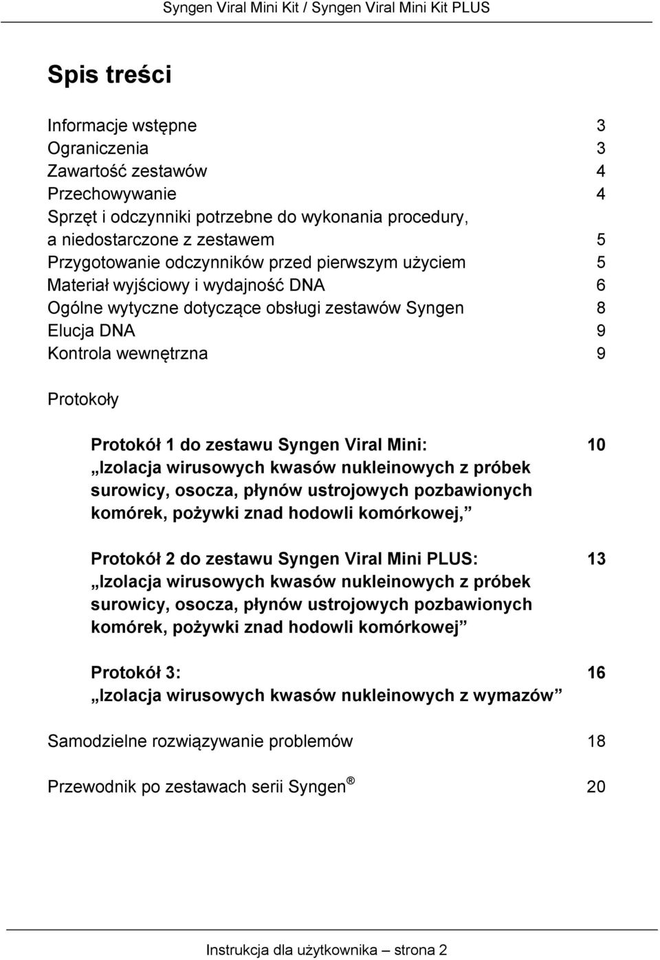 Mini: 10 Izolacja wirusowych kwasów nukleinowych z próbek surowicy, osocza, płynów ustrojowych pozbawionych komórek, pożywki znad hodowli komórkowej, Protokół 2 do zestawu Syngen Viral Mini PLUS: 13