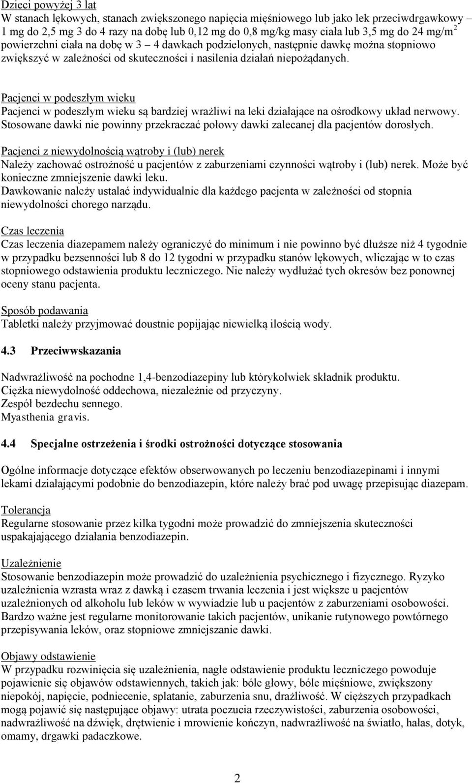 Pacjenci w podeszłym wieku Pacjenci w podeszłym wieku są bardziej wrażliwi na leki działające na ośrodkowy układ nerwowy.