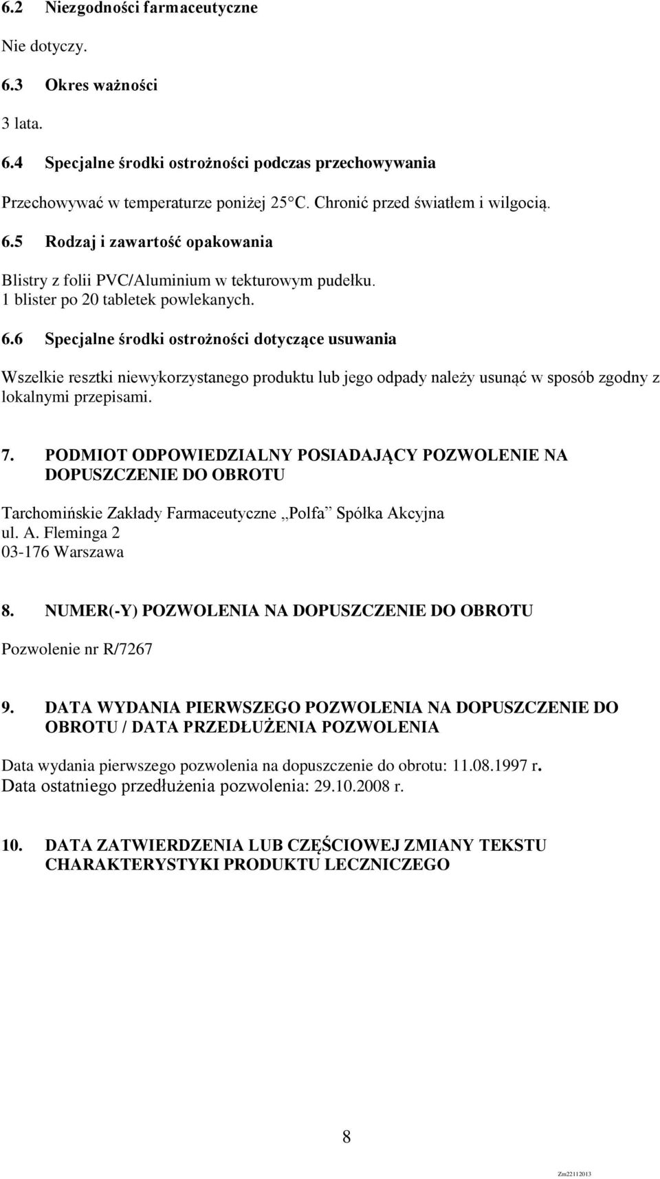 7. PODMIOT ODPOWIEDZIALNY POSIADAJĄCY POZWOLENIE NA DOPUSZCZENIE DO OBROTU Tarchomińskie Zakłady Farmaceutyczne Polfa Spółka Akcyjna ul. A. Fleminga 2 03-176 Warszawa 8.