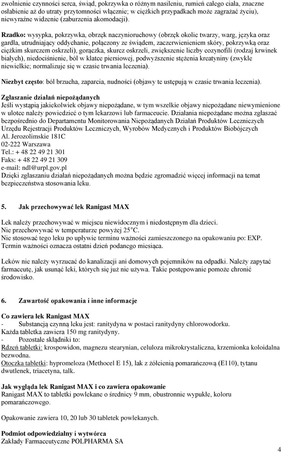 Rzadko: wysypka, pokrzywka, obrzęk naczynioruchowy (obrzęk okolic twarzy, warg, języka oraz gardła, utrudniający oddychanie, połączony ze świądem, zaczerwienieniem skóry, pokrzywką oraz ciężkim