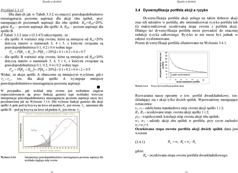 Z Tabel 3.3. oraz z (3.3.47) odczytujemy, że : - dla spółk wartośc stóp zwrotu, które są mnejsze od a % dotyczą stanów o numerach 3, 4, z którym zwązane są prawdopodobeństwa.,..4 wobec teo P a P( < a ) P( < %).