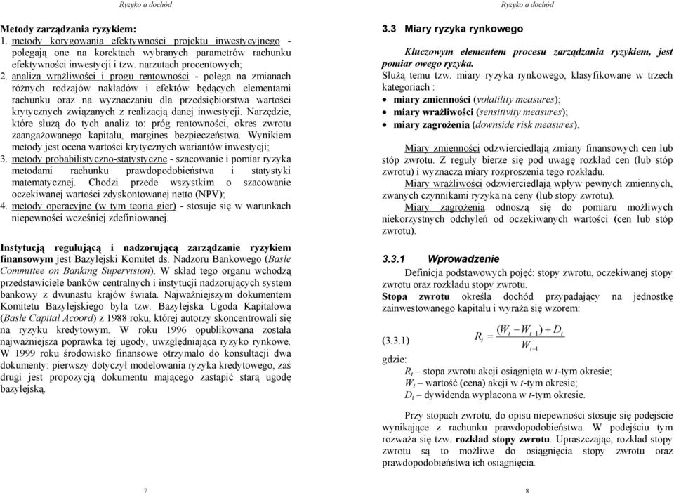 nwestycj. Narzędze, które służą do tych analz to: pró rentownośc, okres zwrotu zaanażowaneo kaptału, marnes bezpeczeństwa. Wynkem metody jest ocena wartośc krytycznych warantów nwestycj; 3.