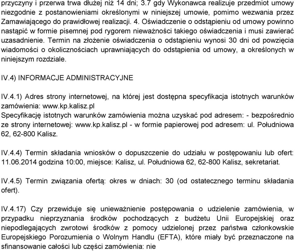 Oświadczenie o odstąpieniu od umowy powinno nastąpić w formie pisemnej pod rygorem nieważności takiego oświadczenia i musi zawierać uzasadnienie.