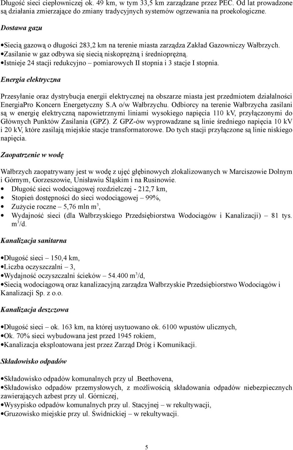 Istnieje 24 stacji redukcyjno pomiarowych II stopnia i 3 stacje I stopnia.