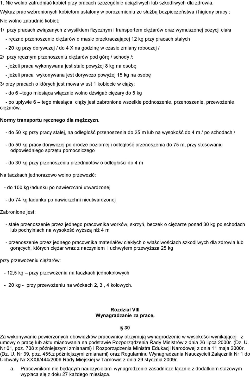 oraz wymuszonej pozycji ciała - ręczne przenoszenie ciężarów o masie przekraczającej 12 kg przy pracach stałych - 20 kg przy dorywczej / do 4 X na godzinę w czasie zmiany roboczej / 2/ przy ręcznym