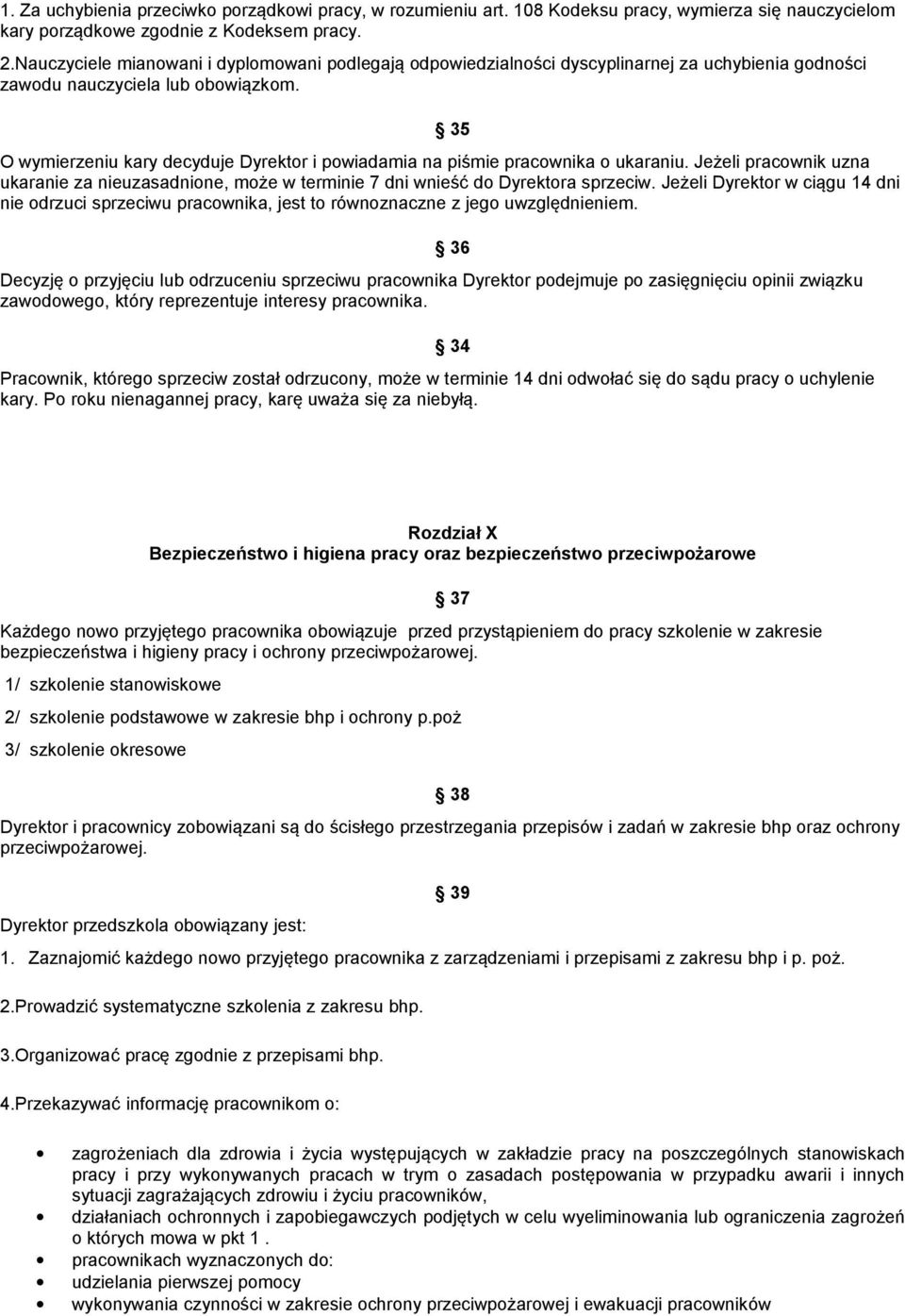 35 O wymierzeniu kary decyduje Dyrektor i powiadamia na piśmie pracownika o ukaraniu. Jeżeli pracownik uzna ukaranie za nieuzasadnione, może w terminie 7 dni wnieść do Dyrektora sprzeciw.