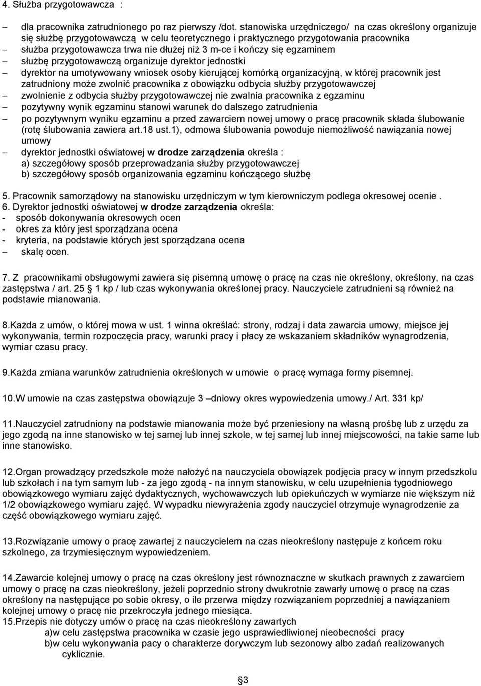 się egzaminem służbę przygotowawczą organizuje dyrektor jednostki dyrektor na umotywowany wniosek osoby kierującej komórką organizacyjną, w której pracownik jest zatrudniony może zwolnić pracownika z